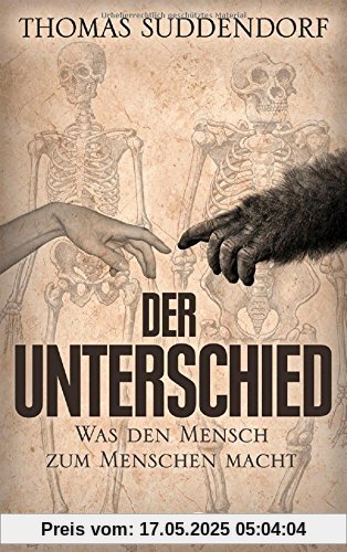 Der Unterschied: Was den Mensch zum Menschen macht