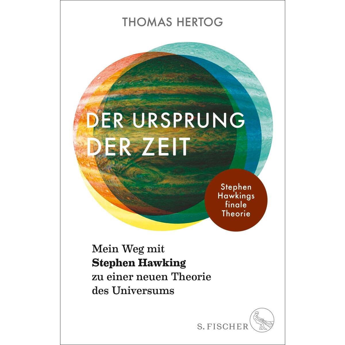 Der Ursprung der Zeit - Mein Weg mit Stephen Hawking zu einer neuen Theorie des ... Der Ursprung der Zeit - Mein Weg mit Stephen Hawking zu einer neuen Theorie des ... von FISCHER, S.