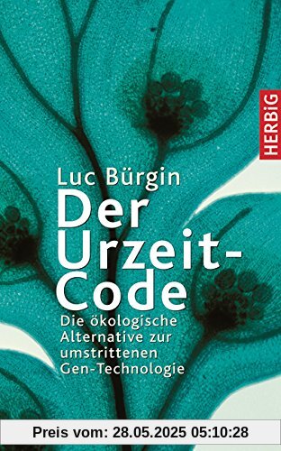 Der Urzeit-Code: Die ökologische Alternative zur umstrittenen Gen-Technologie