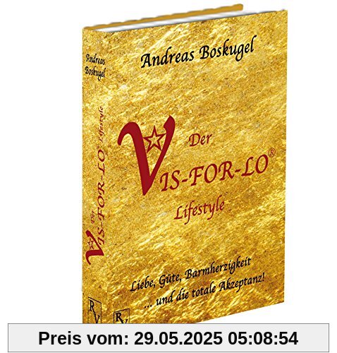 Der VIS-FOR-LO® Lifestyle: Liebe, Güte, Barmherzigkeit ... und die totale Akzeptanz!