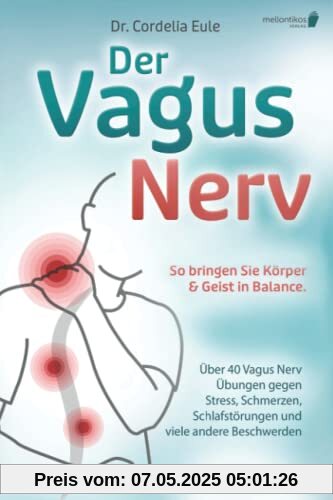 Der Vagus Nerv: So bringen Sie Körper & Geist in Balance. Über 40 Vagus Nerv Übungen gegen Stress, Schmerzen, Schlafstörungen und viele andere Beschwerden Der Vagus Nerv: So bringen Sie Körper & Geist in Balance. Über 40 Vagus Nerv Übungen gegen Stress, Schmerzen, Schlafstörungen und viele andere Beschwerden