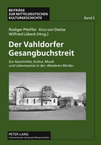 Der Vahldorfer Gesangbuchstreit: Zur Geschichte, Kultur, Musik und Lebensweise in der «Niederen Börde» (Beiträge zur mitteldeutschen Kulturgeschichte, Band 3)