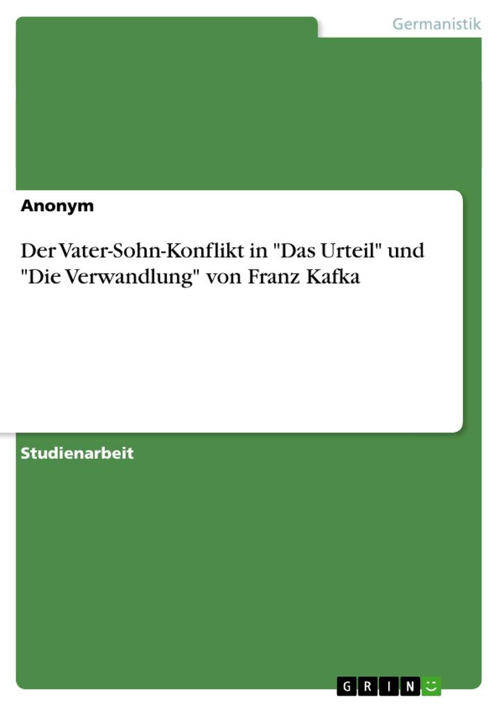Der Vater-Sohn-Konflikt in Das Urteil und Die Verwandlung von Franz Kafka von GRIN Verlag