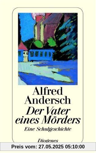 Der Vater eines Mörders: Eine Schulgeschichte