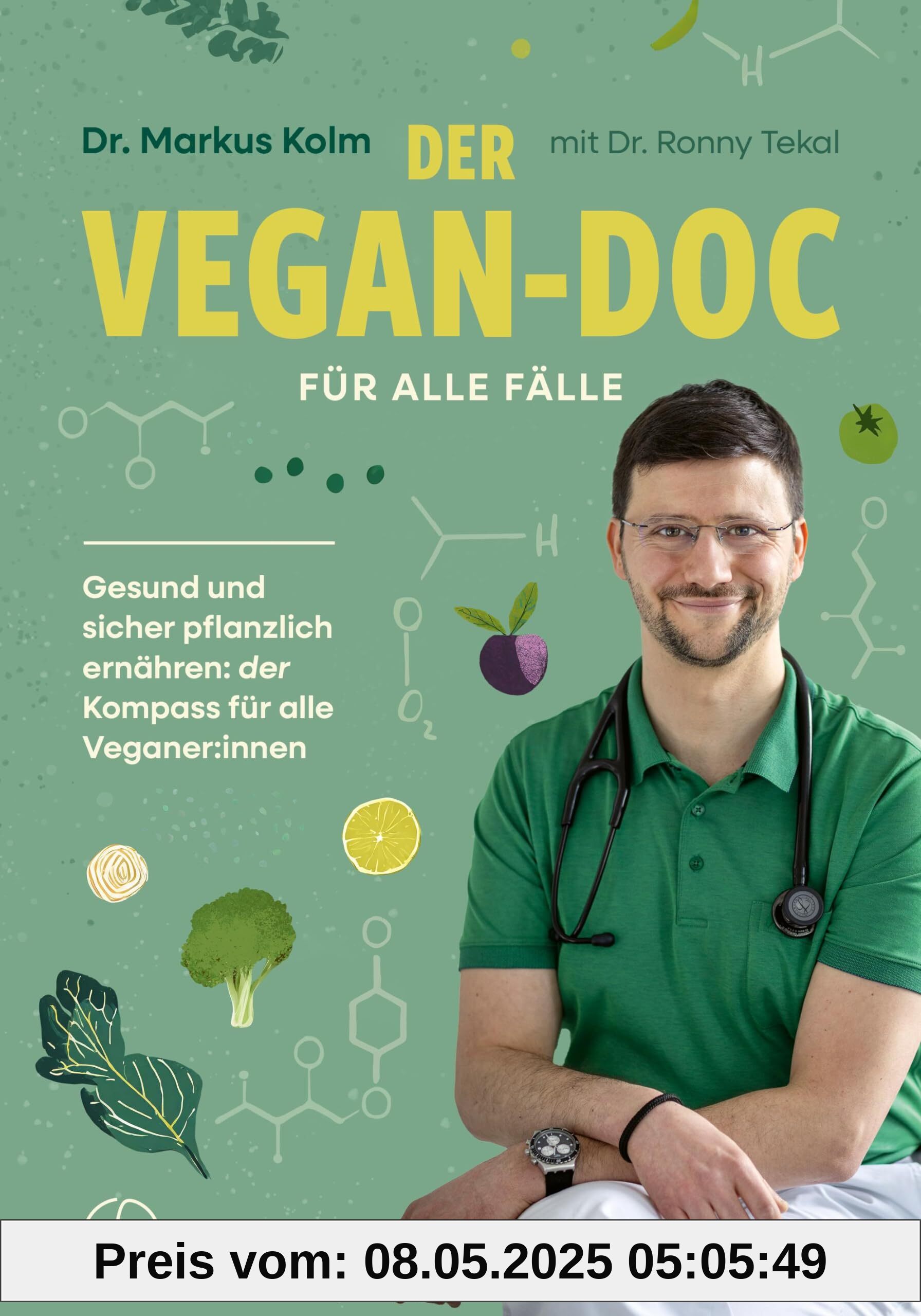Der Vegan-Doc für alle Fälle: Gesund und sicher pflanzlich ernähren: der Kompass für alle Veganer:innen