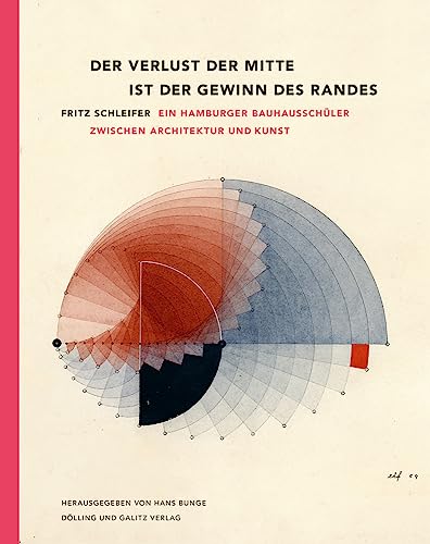 Der Verlust der Mitte ist der Gewinn des Randes: Fritz Schleifer, Bauhausschüler zwischen Architektur und Kunst (Schriftenreihe des Hamburgischen ... ... des Hamburgischen Architekturarchivs) von Dölling und Galitz Verlag