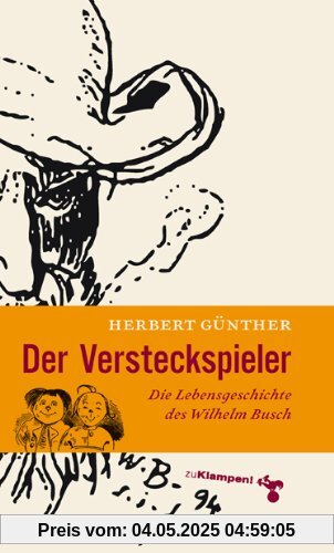 Der Versteckspieler: Die Lebensgeschichte des Wilhelm Busch
