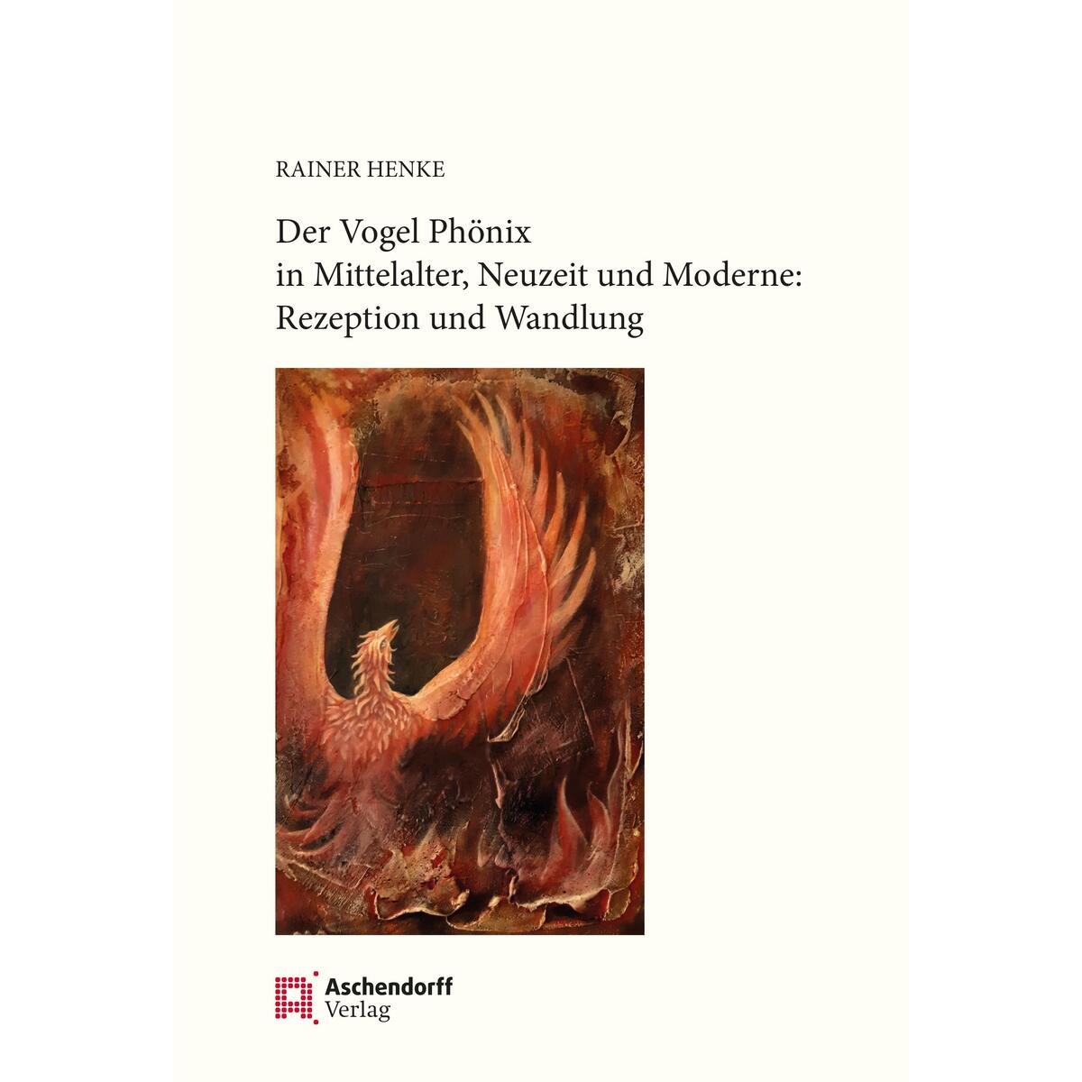 Der Vogel Phönix in Mittelalter, Neuzeit und Moderne von Aschendorff Verlag