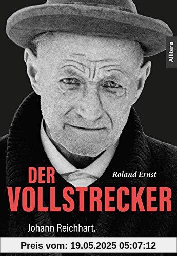 Der Vollstrecker: Johann Reichhart. Bayerns letzter Henker