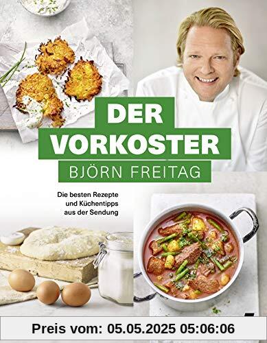 Der Vorkoster - Die besten Rezepte und Küchentipps aus der Sendung (Kochbücher von Björn Freitag)