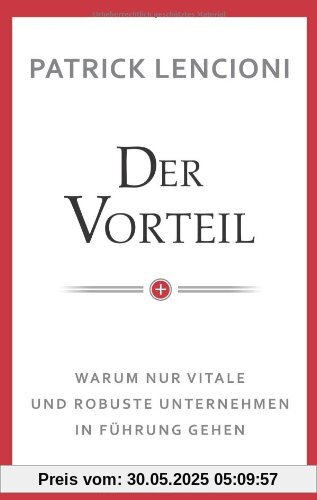 Der Vorteil: Warum nur vitale und robuste Unternehmen in Führung gehen Der Vorteil: Warum nur vitale und robuste Unternehmen in Führung gehen