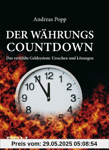 Der Währungscountdown: Das verfehlte Geldsystem: Ursachen und Lösungen