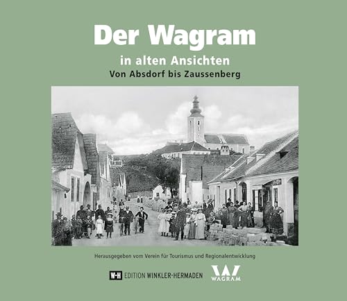 Der Wagram in alten Ansichten: Von Absdorf bis Zaussenberg von Edition Winkler-Hermaden