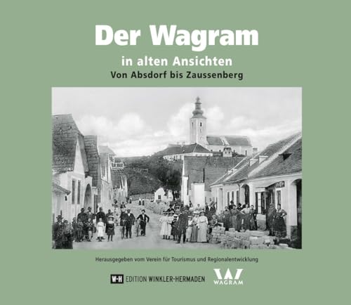 Der Wagram in alten Ansichten: Von Absdorf bis Zaussenberg Der Wagram in alten Ansichten: Von Absdorf bis Zaussenberg von Edition Winkler-Hermaden