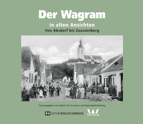 Der Wagram in alten Ansichten: Von Absdorf bis Zaussenberg von Edition Winkler-Hermaden