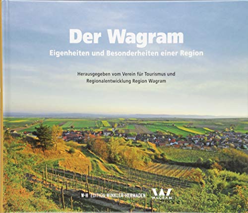 Der Wagram: Eigenheiten und Besonderheiten einer Region von Edition Winkler-Hermaden