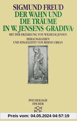 Der Wahn und die Träume  in W. Jensens » Gradiva «: Mit dem Text der Erzählung von Wilhem Jensen und Sigmund Freuds Randbemerkungen