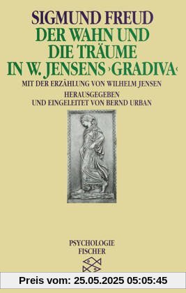Der Wahn und die Träume in W. Jensens » Gradiva «: Mit dem Text der Erzählung von Wilhem Jensen und Sigmund Freuds Randbemerkungen Der Wahn und die Träume in W. Jensens » Gradiva «: Mit dem Text der Erzählung von Wilhem Jensen und Sigmund Freuds Randbemerkungen