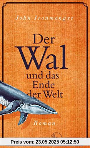 Der Wal und das Ende der Welt: Roman