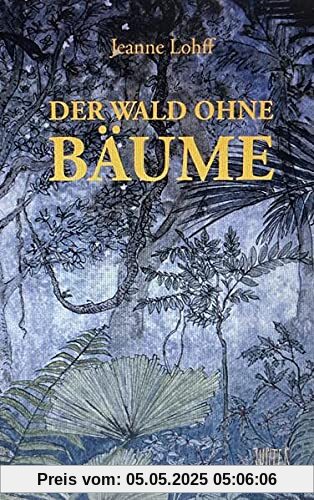 Der Wald ohne Bäume: Eine Geschichte aus dem Regenwald Der Wald ohne Bäume: Eine Geschichte aus dem Regenwald
