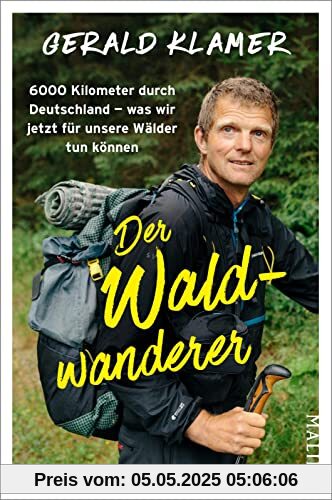Der Waldwanderer: 6000 Kilometer durch Deutschland – was wir jetzt für unsere Wälder tun können | Als Förster zu Fuß durch unsere Wälder und Nationalparks