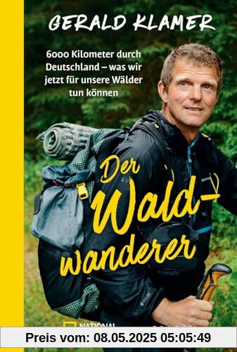 Der Waldwanderer: 6000 Kilometer durch Deutschland – was wir jetzt für unsere Wälder tun können | Als Förster zu Fuß durch unsere Wälder und Nationalparks Der Waldwanderer: 6000 Kilometer durch Deutschland – was wir jetzt für unsere Wälder tun können | Als Förster zu Fuß durch unsere Wälder und Nationalparks