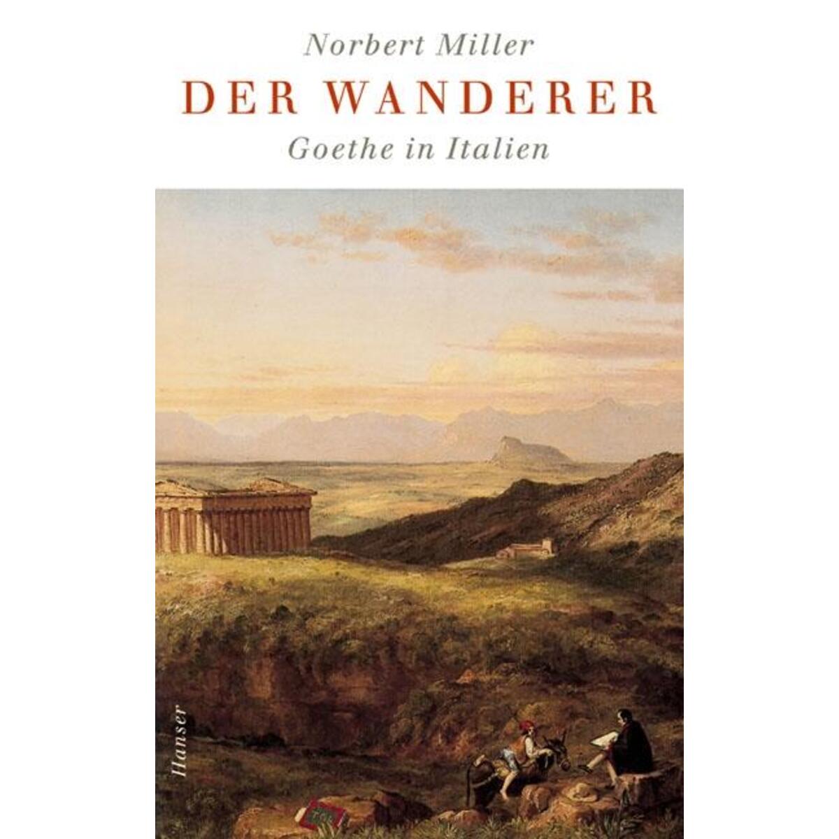 Der Wanderer - Goethe in Italien Der Wanderer - Goethe in Italien von Carl Hanser Verlag