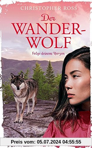 Der Wanderwolf: Folge deinem Herzen