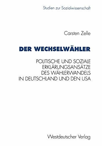 Der Wechselwähler: Eine Gegenuberstellung Politischer Und Sozialer Erklarungsansatze Des Wahle... Der Wechselwähler: Eine Gegenuberstellung Politischer Und Sozialer Erklarungsansatze Des Wahle...