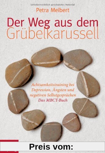 Der Weg aus dem Grübelkarussell: Achtsamkeitstraining bei Depression, Ängsten und negativen Selbstgesprächen Das MBCT-Buch