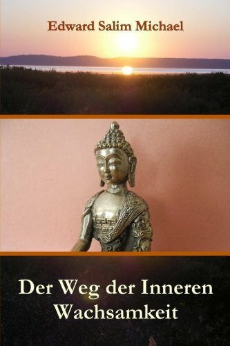 Der Weg der Inneren Wachsamkeit: Der Pfad zum inneren Licht und zur Verwirklichung der innewoh...