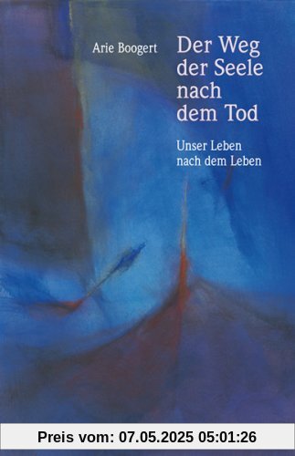 Der Weg der Seele nach dem Tod: Unser Leben nach dem Leben Der Weg der Seele nach dem Tod: Unser Leben nach dem Leben