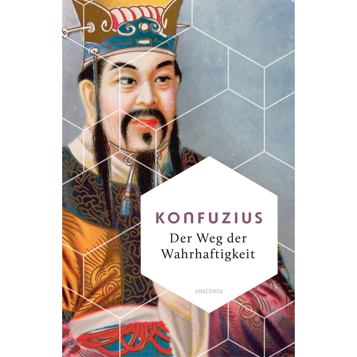 Der Weg der Wahrhaftigkeit. Das philosophische Fundament chinesischen Denkens Der Weg der Wahrhaftigkeit. Das philosophische Fundament chinesischen Denkens von Anaconda Verlag