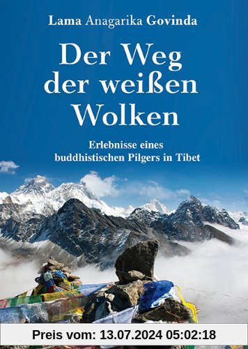 Der Weg der weißen Wolken: Erlebnisse eines buddhistischen Pilgers in Tibet