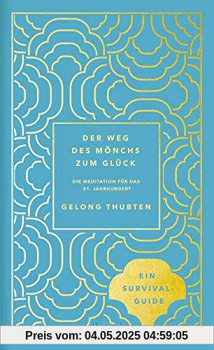 Der Weg des Mönchs zum Glück: Meditation für das 21. Jahrhundert