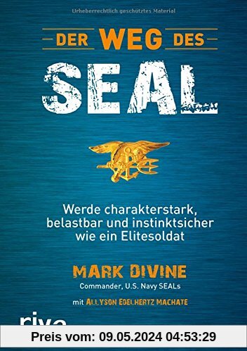 Der Weg des SEAL: Werde charakterstark, belastbar und instinktsicher wie ein Elitesoldat