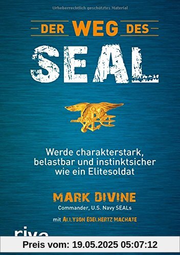 Der Weg des SEAL: Werde charakterstark, belastbar und instinktsicher wie ein Elitesoldat Der Weg des SEAL: Werde charakterstark, belastbar und instinktsicher wie ein Elitesoldat