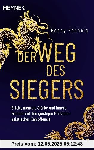 Der Weg des Siegers: Erfolg, mentale Stärke und innere Freiheit mit den geistigen Prinzipien asiatischer Kampfkunst Der Weg des Siegers: Erfolg, mentale Stärke und innere Freiheit mit den geistigen Prinzipien asiatischer Kampfkunst