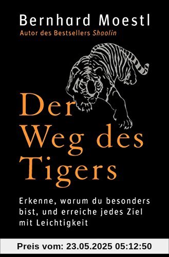 Der Weg des Tigers: Erkenne, warum du besonders bist, und erreiche jedes Ziel mit Leichtigkeit