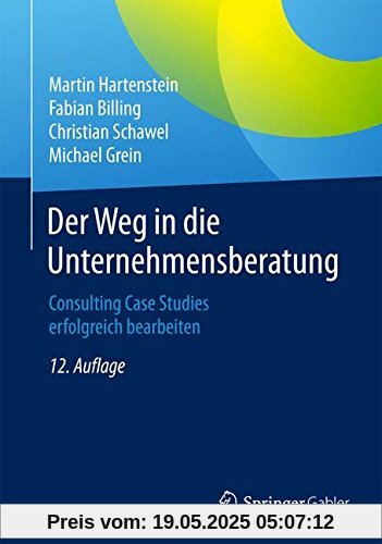 Der Weg in die Unternehmensberatung: Consulting Case Studies erfolgreich bearbeiten Der Weg in die Unternehmensberatung: Consulting Case Studies erfolgreich bearbeiten