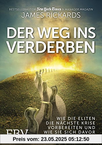 Der Weg ins Verderben: Wie die Eliten die nächste Krise vorbereiten und wie Sie sich davor schützen können