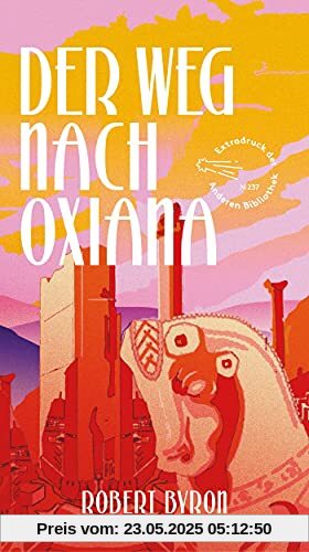 Der Weg nach Oxiana (Extradrucke der Anderen Bibliothek, Band 6)