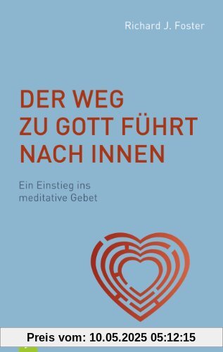 Der Weg zu Gott führt nach innen: Ein Einstieg ins meditative Gebet