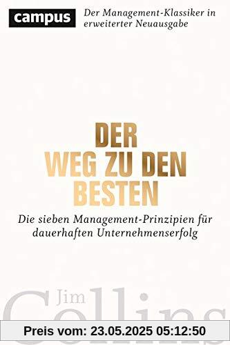 Der Weg zu den Besten: Die sieben Management-Prinzipien für dauerhaften Unternehmenserfolg Der Weg zu den Besten: Die sieben Management-Prinzipien für dauerhaften Unternehmenserfolg