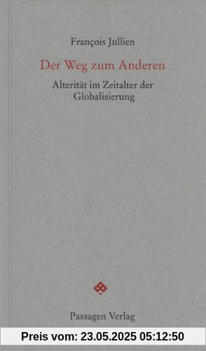 Der Weg zum Anderen: Alterität im Zeitalter der Globalisierung Der Weg zum Anderen: Alterität im Zeitalter der Globalisierung