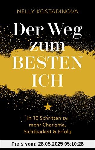 Der Weg zum BESTEN ICH: In 10 Schritten zu mehr Charisma, Sichtbarkeit & Erfolg