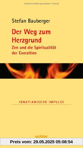Der Weg zum Herzgrund: Zen und die Spiritualität der Exerzitien