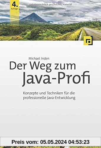 Der Weg zum Java-Profi: Konzepte und Techniken für die professionelle Java-Entwicklung. Aktuell zu Java 9.