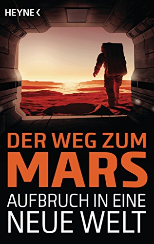 Der Weg zum Mars - Aufbruch in eine neue Welt von Heyne Taschenbuch