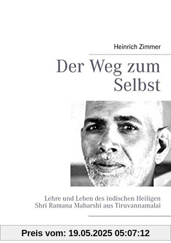 Der Weg zum Selbst: Lehre und Leben des indischen Heiligen Shri Ramana Maharshi aus Tiruvannamalai Der Weg zum Selbst: Lehre und Leben des indischen Heiligen Shri Ramana Maharshi aus Tiruvannamalai